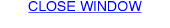 CLOSE WINDOW